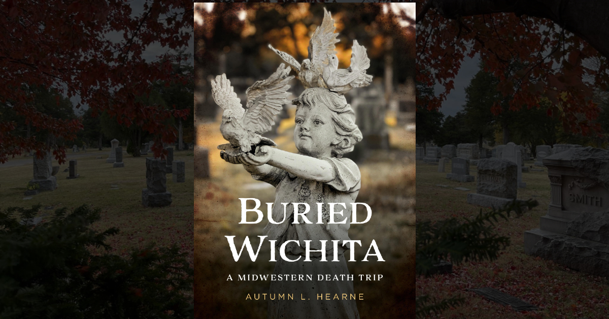 Buried Wichita, Kansas: A Midwestern Death Trip